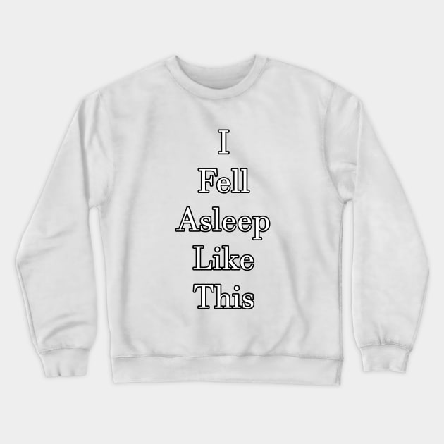 Fell Asleep Like This Crewneck Sweatshirt by BlakCircleGirl